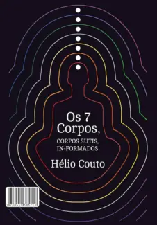Baixar Livro Os 7 Corpos: Corpos sutis in-formados - Hélio Couto em ePub PDF Mobi ou Ler Online