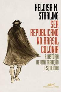 Baixar Livro Ser Republicano No Brasil Colônia - Heloisa Murgel Starling em ePub PDF Mobi ou Ler Online