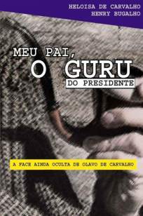 Baixar Livro Meu Pai, o Guru do Presidente - Heloisa de Carvalho em ePub PDF Mobi ou Ler Online