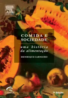 Baixar Livro Comida E Sociedade: Uma História da Alimentação - Henrique Carneiro em ePub PDF Mobi ou Ler Online