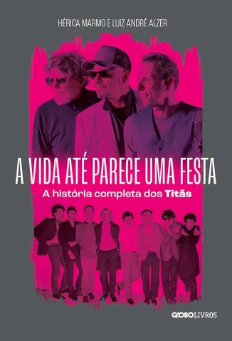 Baixar Livro A vida até parece uma festa - A história completa dos Titãs - Hérica Marmo em ePub PDF Mobi ou Ler Online