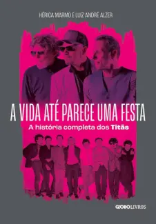 Baixar Livro A vida até parece uma festa - A história completa dos Titãs - Hérica Marmo em ePub PDF Mobi ou Ler Online