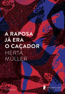 A Raposa Já Era o Caçador  -  Herta Müller