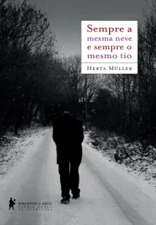 Sempre a Mesma Neve e Sempre o Mesmo Tio  -  Herta Müller