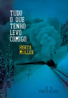 Tudo o Que Tenho Levo Comigo  -  Herta Müller 