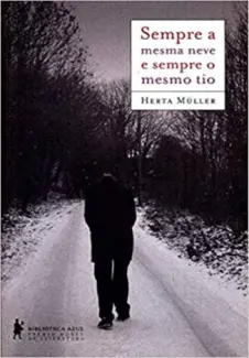 Baixar Livro Sempre a mesma neve e sempre o mesmo tio - Herta Muller em ePub PDF Mobi ou Ler Online