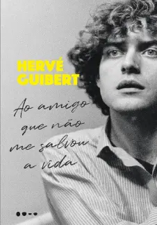 Baixar Livro Ao Amigo que Não me Salvou a Vida - Hervé Guibert em ePub PDF Mobi ou Ler Online
