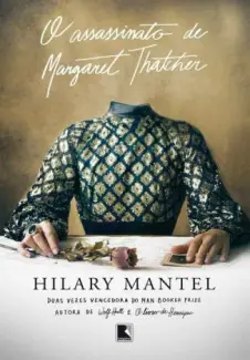 O Assassinato de Margaret Thatcher  -  Hilary Mantel