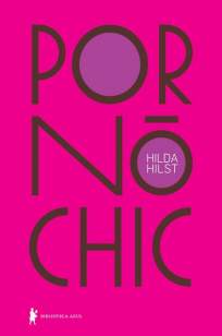 Baixar Livro Pornô Chic - Hilda Hilst em ePub PDF Mobi ou Ler Online