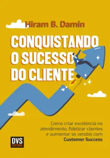 Baixar Livro Conquistando o Sucesso do Cliente - Hiram B. Damin em ePub PDF Mobi ou Ler Online