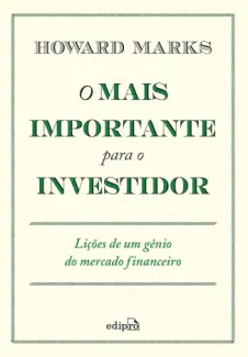 Baixar Livro O Mais Importante Para O Investidor - Howard Marks em ePub PDF Mobi ou Ler Online