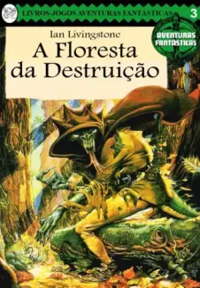 Baixar Livro A Floresta da Destruicao - Aventuras Fantásticas Vol. 3 - Ian Livingstone em ePub PDF Mobi ou Ler Online