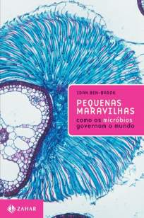 Baixar Pequenas Maravilhas: Como Os Micróbios Governam o Mundo - Idan Ben-Barak ePub PDF Mobi ou Ler Online