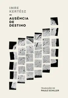 Baixar Livro Ausência de destino - Imre Kertész em ePub PDF Mobi ou Ler Online