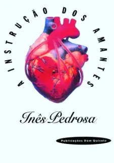 A Instrução dos Amantes  -  Inês Pedrosa