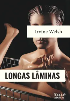 Baixar Livro Longas lâminas - Irvine Welsh em ePub PDF Mobi ou Ler Online