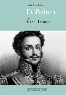 Dom Pedro I  -  Isabel Lustosa