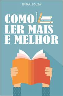 Baixar Livro Leitura Eficiente - Como Ler Mais e Melhor - Ismar Souza em ePub PDF Mobi ou Ler Online