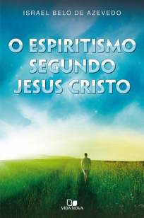 Baixar O Espiritismo Segundo Jesus Cristo - Israel Belo de Azevedo ePub PDF Mobi ou Ler Online