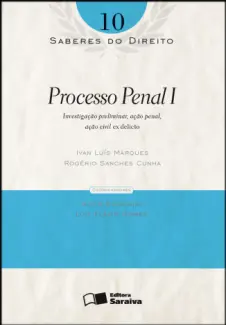  Col. Saberes Do Direito  - Processo Penal I   - Vol.  10  -  Ivan Luis Marques 