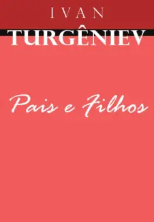 Pais e Filhos  -  Ivan Turguêniev