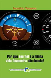Baixar Livro Por que Sou Fiel e Minha Vida Financeira Não Decola? - Ivonildo Teixeira em ePub PDF Mobi ou Ler Online