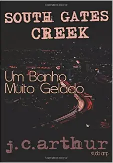Baixar Livro Um Banho Muito Gelado - South Gates Creek Vol. 1 - J.C. Arthur em ePub PDF Mobi ou Ler Online