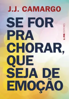 Baixar Livro Se for pra Chorar, que seja de Emoção - J. J. Camargo em ePub PDF Mobi ou Ler Online