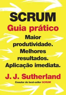 Baixar Livro Scrum: guia prático - J. J. Sutherland em ePub PDF Mobi ou Ler Online