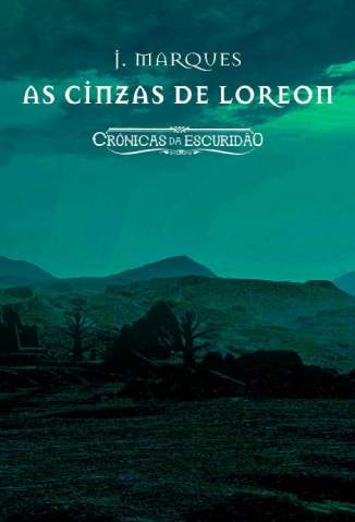 Baixar As Cinzas de Loreon: Crônicas da Escuridão - Crônicas da Escuridão Vol. 1 - J. Marques ePub PDF Mobi ou Ler Online