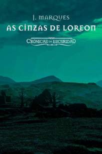 Baixar As Cinzas de Loreon: Crônicas da Escuridão - Crônicas da Escuridão Vol. 1 - J. Marques ePub PDF Mobi ou Ler Online