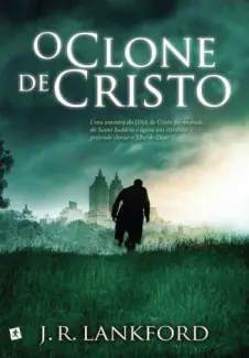 O Clone de Cristo  -  J.R Lankford