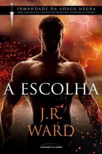 Baixar Livro A Escolha - Irmandade da Adaga Negra Vol. 15 - J. R. Ward em ePub PDF Mobi ou Ler Online