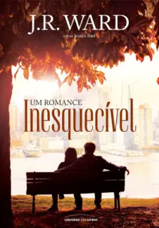 Um Romance Inesquecível  -  Inesquecível  - Vol.  1  -  J. R. Ward