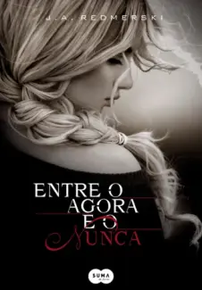 Entre o Agora e o Nunca  -  J. A. Redmerski