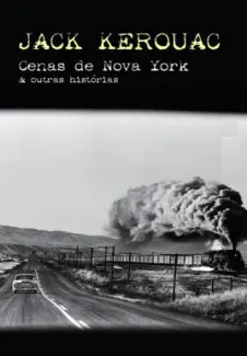 Cenas de Nova York e outras viagens  -  Jack Kerouac 