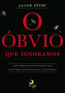O óbvio que ignoramos  -  Jacob Pétry