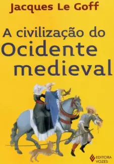 Baixar Livro A Civilização do Ocidente Medieval - Jacques Le Goff em ePub PDF Mobi ou Ler Online