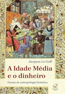 Baixar Livro A Idade Media e o Dinheiro - Jacques le Goff em ePub PDF Mobi ou Ler Online