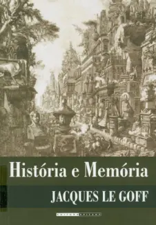 História e Memória  -  Jacques Le Goff 