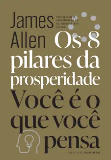 Baixar Livro Os 8 pilares da prosperidade e Você é o que você pensa - James Allen em ePub PDF Mobi ou Ler Online