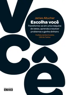Baixar Livro Escolha Voce - James Altucher em ePub PDF Mobi ou Ler Online