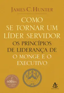 Baixar Livro Como se tornar um líder servidor - James C. Hunter em ePub PDF Mobi ou Ler Online