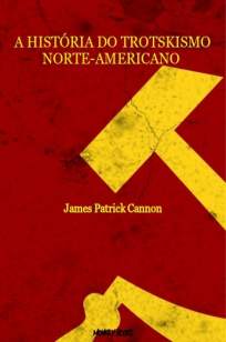 Baixar Livro A História do Trotskismo Norte-Americano - James Patrick Cannon em ePub PDF Mobi ou Ler Online