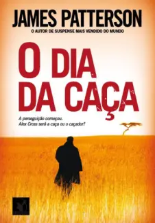 O Dia da Caça  -  Alex Cross  - Vol.  14  -  James Patterson