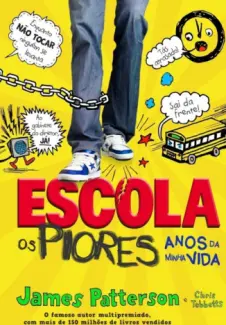 Escola: Os Piores Anos da Minha Vida  -  Escola  - Vol.  1  -  James Patterson