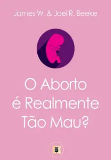 Baixar Livro O Aborto é Realmente tão mau? - James W. em ePub PDF Mobi ou Ler Online