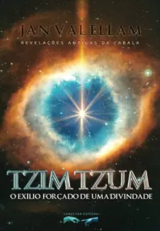 Baixar Livro Tzimtzum: O Exílio Forçado de uma Divindade: Revelações Antigas da Cabala - Jan Val Ellam em ePub PDF Mobi ou Ler Online