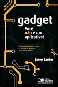 Baixar Livro Gadget: Você Não é um Aplicativo - Jaron Lanier em ePub PDF Mobi ou Ler Online