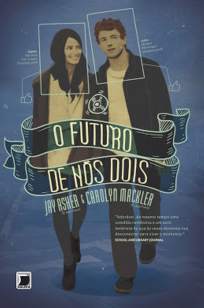 Baixar Livro O Futuro de Nós Dois - Jay Asher em ePub PDF Mobi ou Ler Online